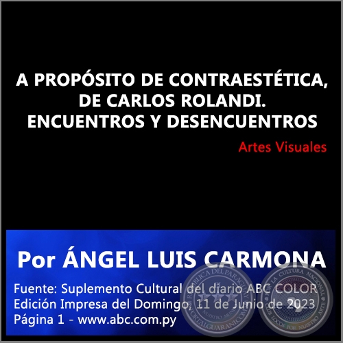 A PROPÓSITO DE CONTRAESTÉTICA, DE CARLOS ROLANDI. ENCUENTROS Y DESENCUENTROS - Por ÁNGEL LUIS CARMONA - Domingo, 11 de Junio de 2023